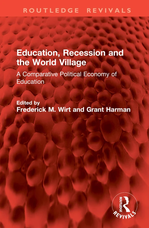 Education, Recession and the World Village: A Comparative Political Economy of Education (Routledge Revivals)