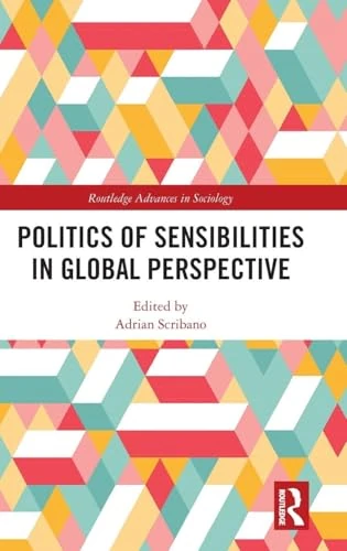 Politics of Sensibilities in Global Perspective (Routledge Advances in Sociology)