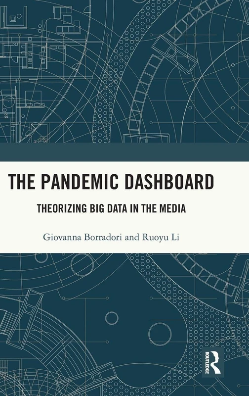 The Pandemic Dashboard: Theorizing Big Data in the Media (Routledge Research in Anticipation and Futures)