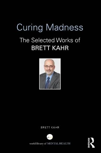 Curing Madness: The Selected Works of Brett Kahr (World Library of Mental Health) - Image 1