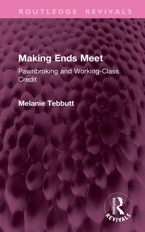 Making Ends Meet: Pawnbroking and Working-Class Credit (Routledge Revivals) - Image 1