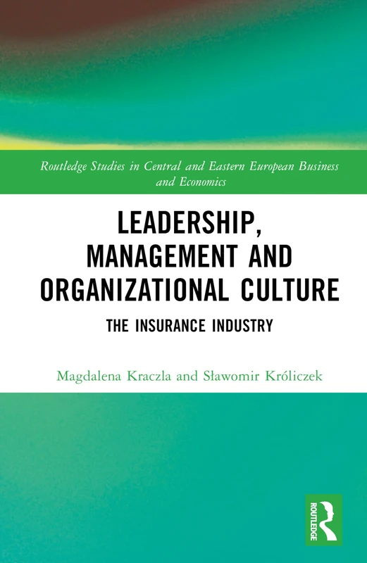 Leadership, Management and Organizational Culture: The Insurance Industry (Routledge Studies in Central and Eastern European Business and Economics)