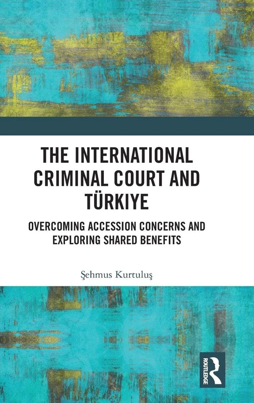 Routledge - The International Criminal Court and Turkiye Book