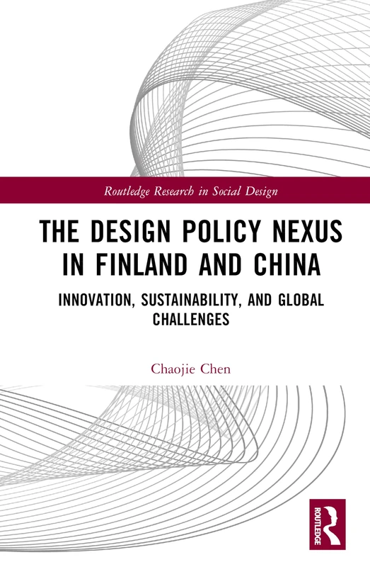 The Design Policy Nexus in Finland and China: Innovation, Sustainability, and Global Challenges (Routledge Research in Social Design)