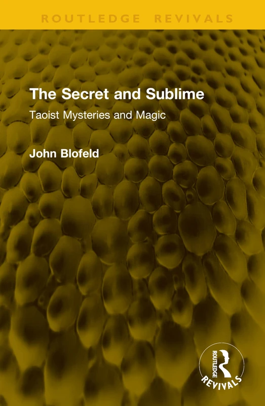 The Secret and Sublime: Taoist Mysteries and Magic (Routledge Revivals)