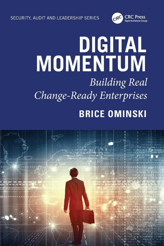 Digital Momentum: Building Real Change-Ready Enterprises (Security, Audit and Leadership Series)