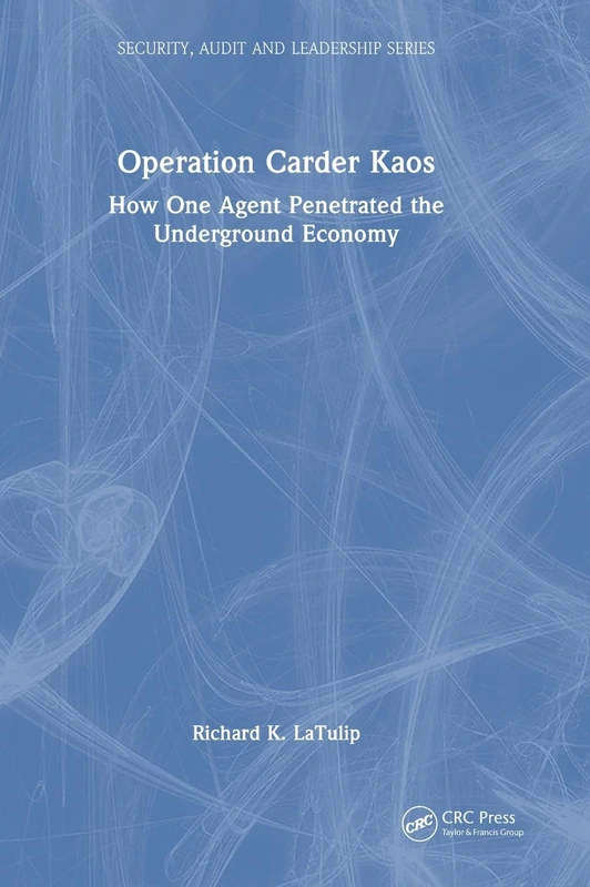 Operation Carder Kaos: How One Agent Penetrated the Underground Economy (Security, Audit and Leadership Series) - Image 1