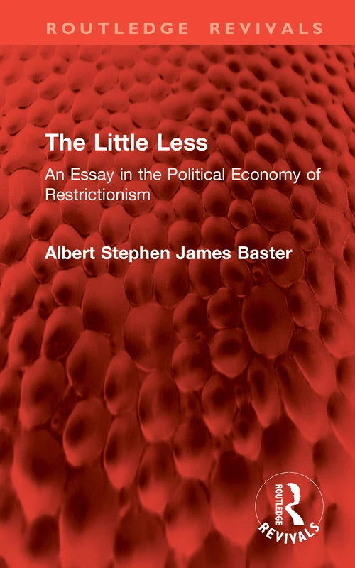 The Little Less: An Essay in the Political Economy of Restrictionism (Routledge Revivals)