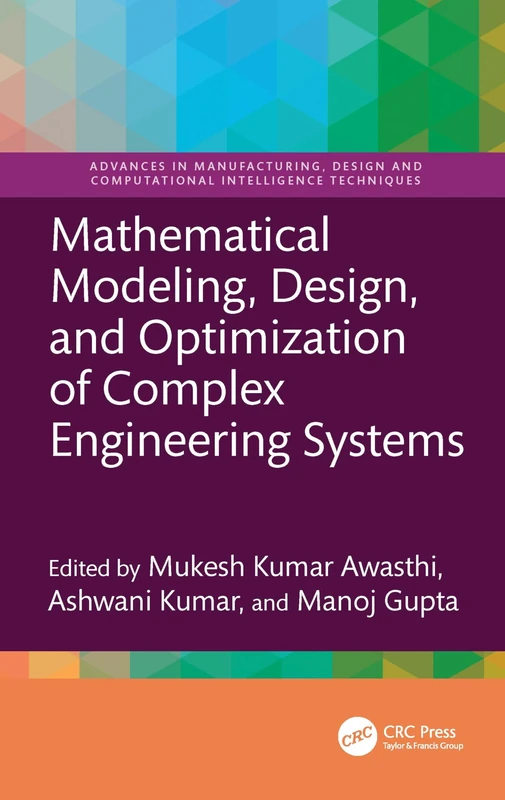 Mathematical Modeling, Design, and Optimization of Complex Engineering Systems (Advances in Manufacturing, Design and Computational Intelligence Techniques)