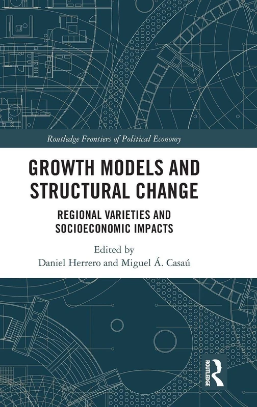 Growth Models and Structural Change: Regional Varieties and Socioeconomic Impacts (Routledge Frontiers of Political Economy)