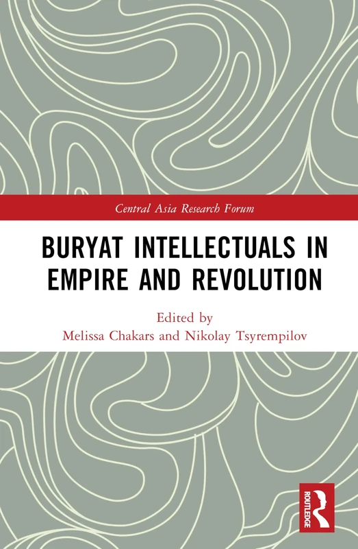 Buryat Intellectuals in Empire and Revolution (Central Asia Research Forum)