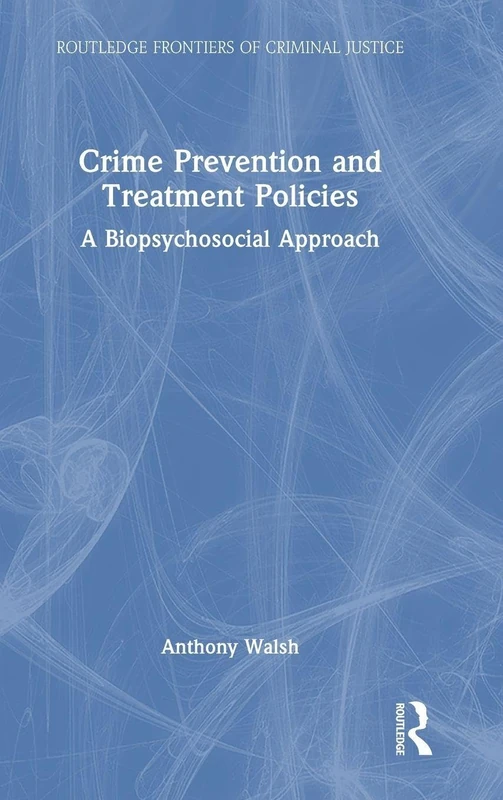 Crime Prevention and Treatment Policies: A Biopsychosocial Approach (Routledge Frontiers of Criminal Justice)