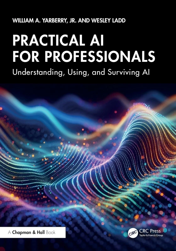 Practical AI for Professionals: Understanding, Using, and Surviving AI