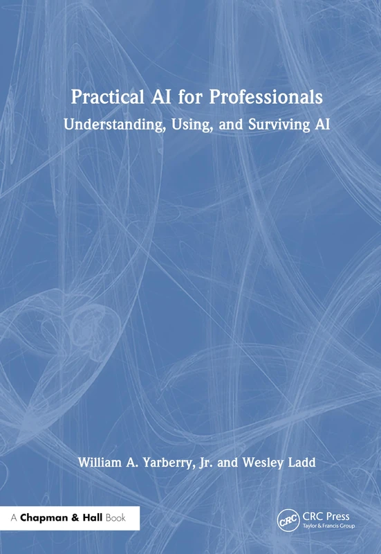 Practical AI for Professionals: Understanding, Using, and Surviving AI