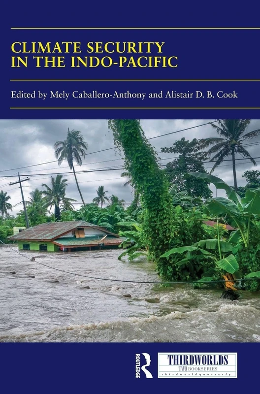 Climate Security in the Indo-Pacific: Variations, Contestations and Convergence of Security Practices (ThirdWorlds)