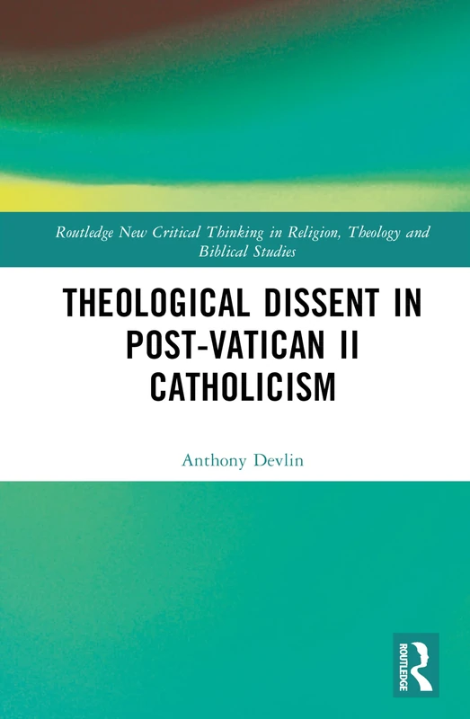 Routledge Theological Dissent in Post-Vatican II Catholicism