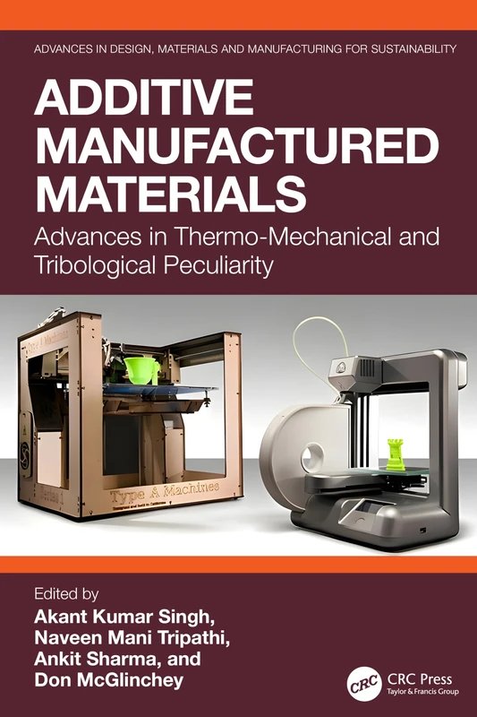 Additive Manufactured Materials: Advances in Thermo-Mechanical and Tribological Peculiarity (Advances in Design, Materials and Manufacturing for Sustainability) - Image 1