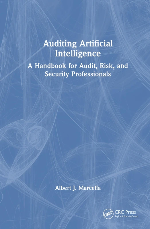 Auditing Artificial Intelligence: A Handbook for Audit, Risk, and Security Professionals