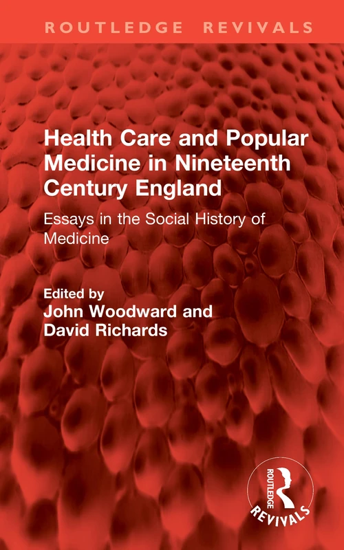 Health Care and Popular Medicine in Nineteenth Century England: Essays in the Social History of Medicine (Routledge Revivals)