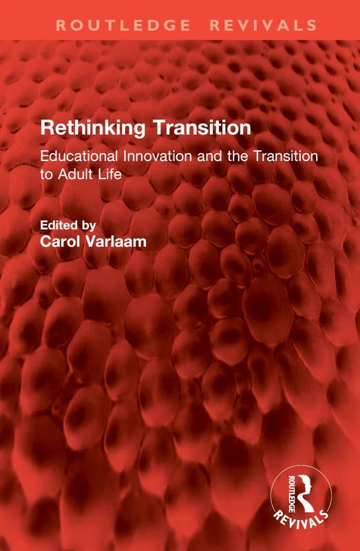 Rethinking Transition: Educational Innovation and the Transition to Adult Life (Routledge Revivals)