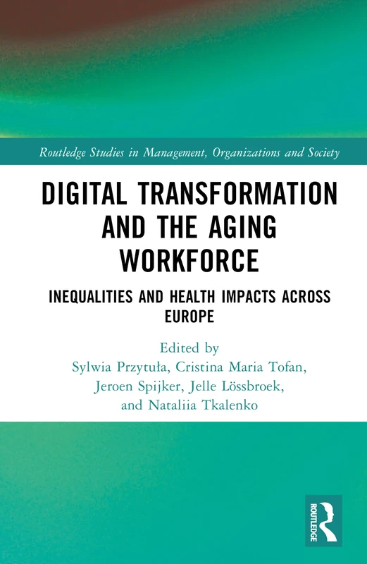Digital Transformation and the Aging Workforce: Inequalities and Health Impacts Across Europe (Routledge Studies in Management, Organizations and Society)