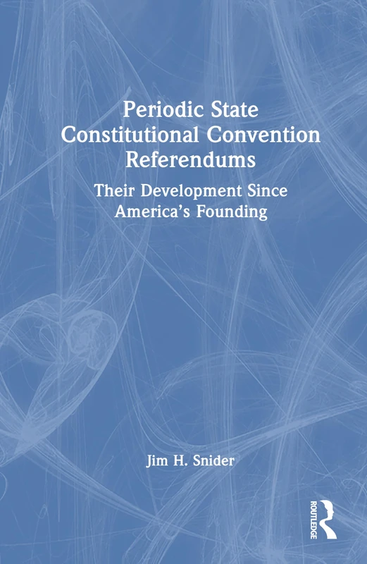 Periodic State Constitutional Convention Referendums: Their Development Since America’s Founding
