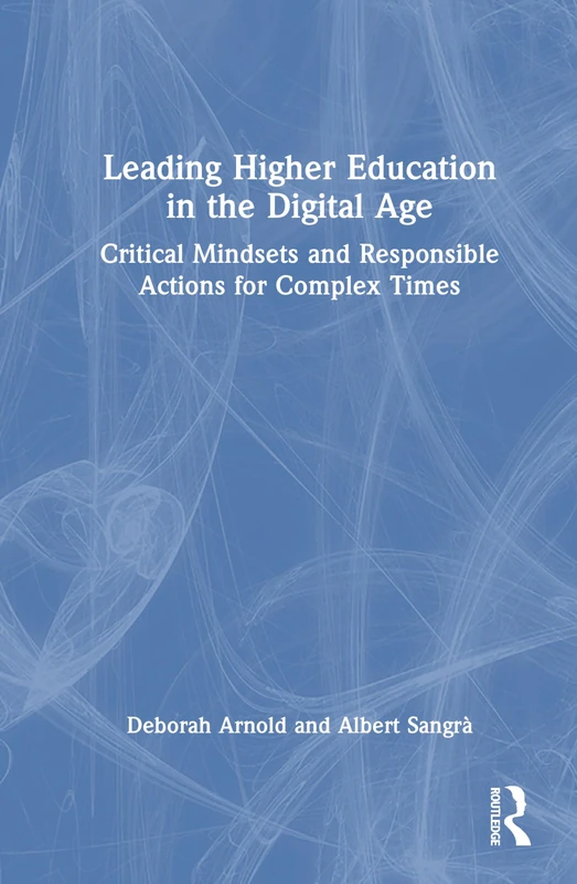 Leading Higher Education in the Digital Age: Critical Mindsets and Responsible Actions for Complex Times