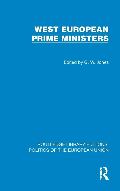 West European Prime Ministers (Routledge Library Editions: Politics of the European Union)