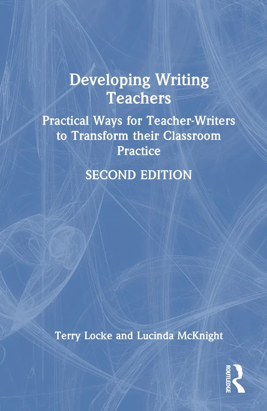 Developing Writing Teachers: Practical Ways for Teacher-Writers to Transform their Classroom Practice