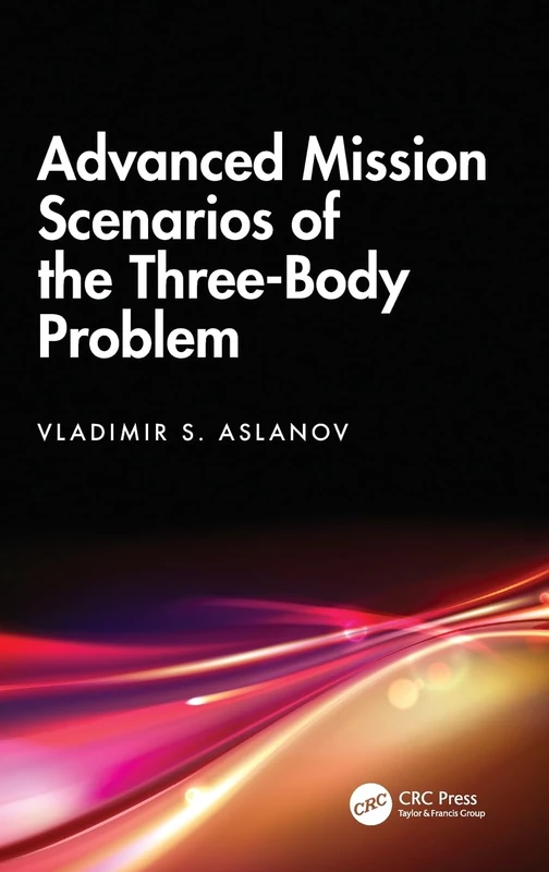 CRC Press - Advanced Mission Scenarios of the Three-Body Problem