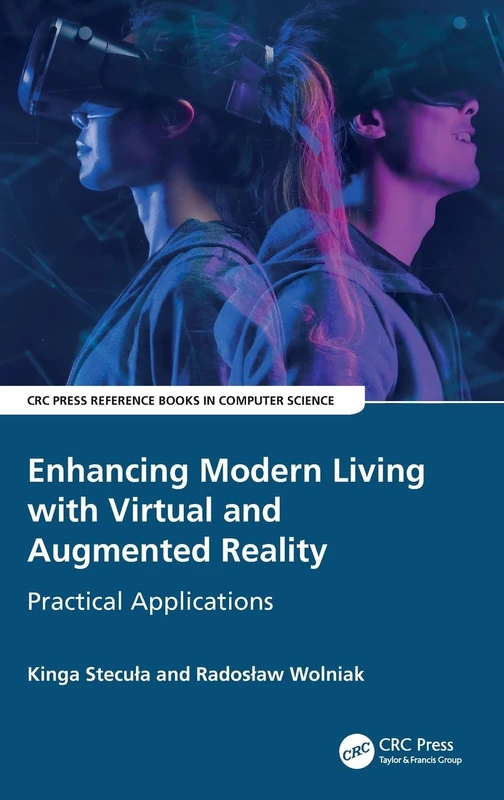 Enhancing Modern Living with Virtual and Augmented Reality: Practical Applications (CRC Press Reference Books in Computer Science)