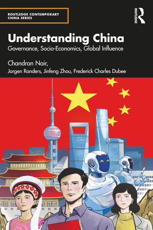 Understanding China: Governance, Socio-Economics, Global Influence (Routledge Contemporary China Series)