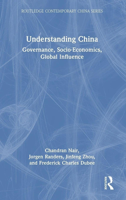Understanding China: Governance, Socio-Economics, Global Influence (Routledge Contemporary China Series)