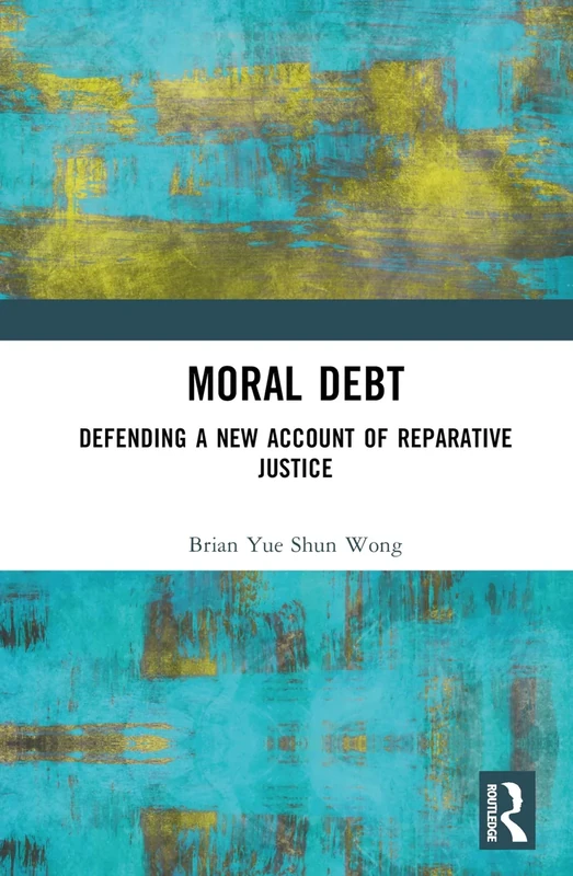 Moral Debt: Defending a New Account of Reparative Justice