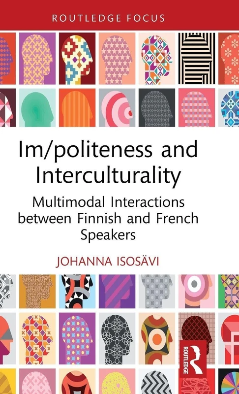 Im/politeness and Interculturality: Multimodal Interactions between Finnish and French Speakers (Routledge Focus on Impoliteness)