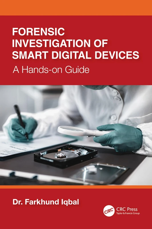 Forensic Investigation of Smart Digital Devices: A Hands-on Guide