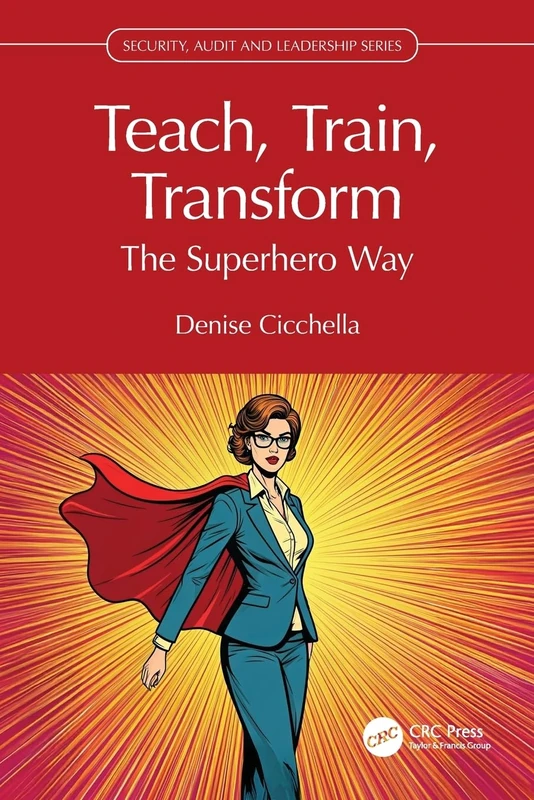 CRC Press Teach, Train, Transform: The Superhero Way Book
