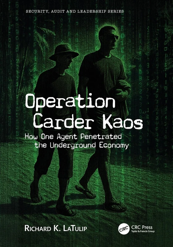 Operation Carder Kaos: How One Agent Penetrated the Underground Economy (Security, Audit and Leadership Series) - Image 1