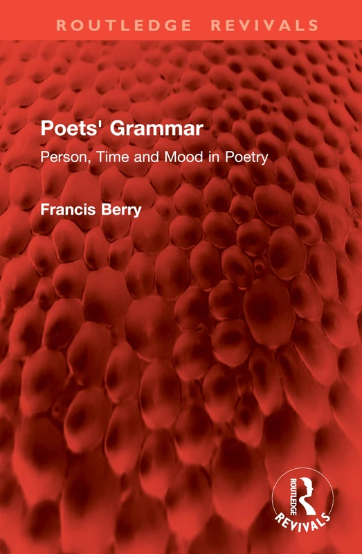 Poets' Grammar: Person, Time and Mood in Poetry (Routledge Revivals)