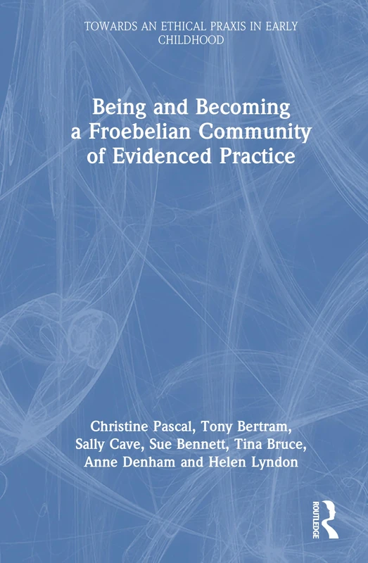 Being and Becoming a Froebelian Community of Evidenced Practice (Towards an Ethical Praxis in Early Childhood)