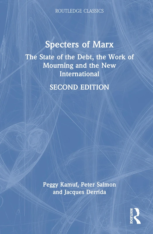 Specters of Marx: The State of the Debt, the Work of Mourning and the New International (Routledge Classics)