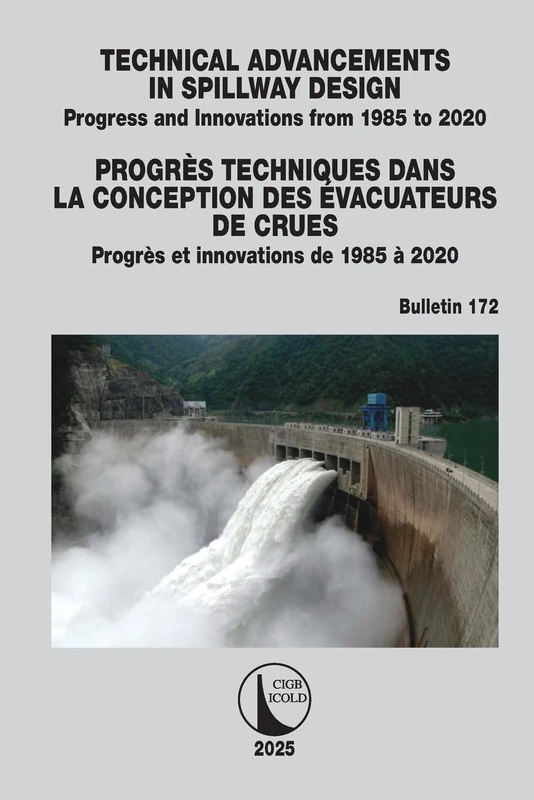 Technical Advancements in Spillway Design / Progrès Techniques dans la Conception des Évacuateurs de Crues: Progress and Innovations from 1985 to 2020 ... de 1985 à 2020 (ICOLD Bulletins Series)