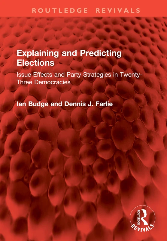 Explaining and Predicting Elections: Issue Effects and Party Strategies in Twenty-Three Democracies (Routledge Revivals)