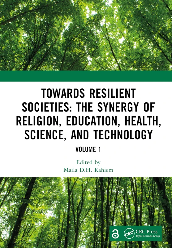 Towards Resilient Societies: The Synergy of Religion, Education, Health, Science, and Technology: Proceedings of the International Conference on ... September 12th―13th, 2024 (Volume 1)