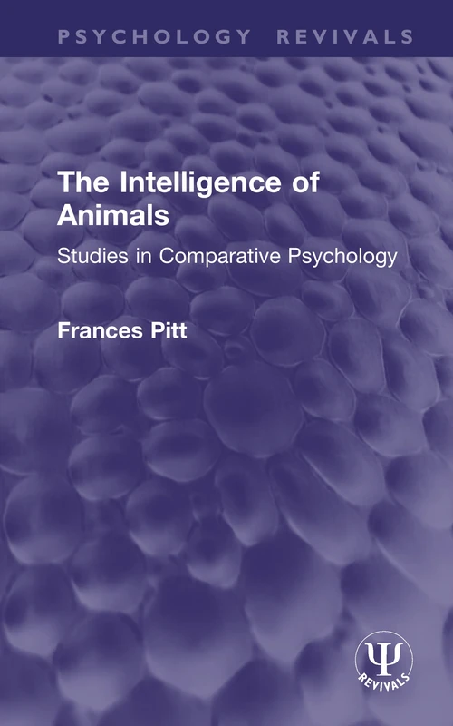 The Intelligence of Animals: Studies in Comparative Psychology (Psychology Revivals)