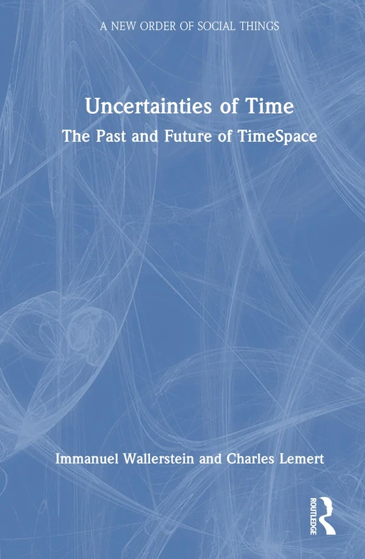 Routledge - Uncertainties of Time: The Past and Future of TimeSpace