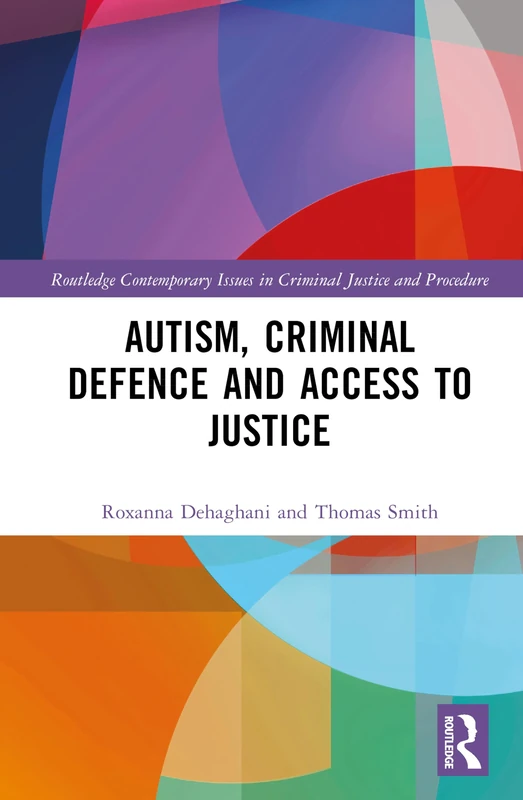 Autism, Criminal Defence and Access to Justice (Routledge Contemporary Issues in Criminal Justice and Procedure)