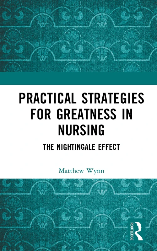 Practical Strategies for Greatness in Nursing: The Nightingale Effect
