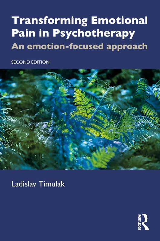 Transforming Emotional Pain in Psychotherapy: An Emotion-Focused Approach