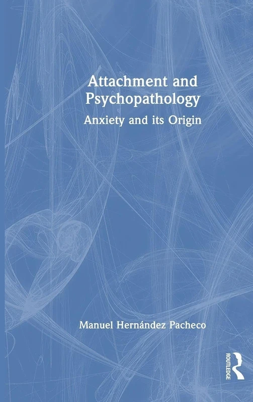 Attachment and Psychopathology: Anxiety and its Origin